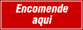 Encomende aqui